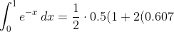 \int_0^1 e^{-x}\,dx = \frac{1}{2}\cdot 0.5(1+2(0.607)+0.368)<br />
= 0.645